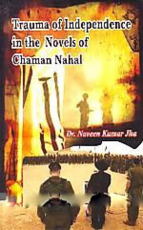 Trauma of Independence in the Novels of Chaman Nahal