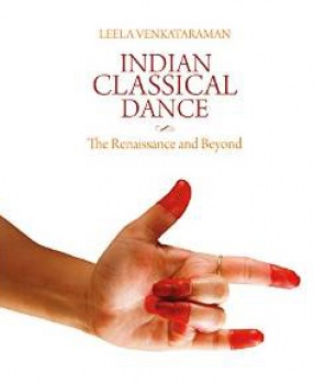 Indian Classical Dance: The Renaissance and Beyond