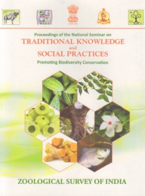 Proceedings of the National Seminar on Traditional Knowledge and Social Practices Promoting Biodiversity Conservation