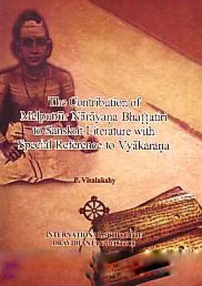 The Contribution of Melpttur Narayana Bhattatiri to Sanskrit Literature With Special Reference to Vyakarana