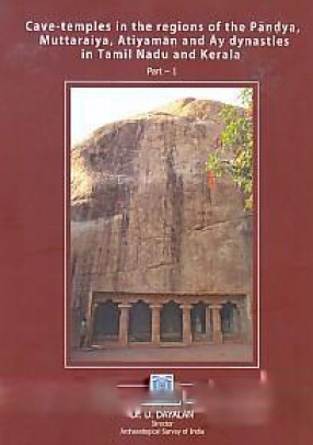 Cave-Temples in the Regions of the Pandya, Muttaraiya, Atiyaman and Ay Dynasties in Tamil Nadu and Kerala (In 3 Volumes)