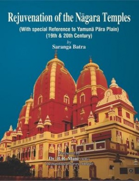 Rejuvenation of the Nagara Temples: With Special Reference to Yamuna Para Plain (19th & 20th Century)