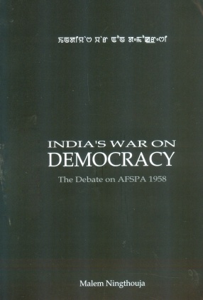 India's War on Democracy: The Debate on AFSPA 1958