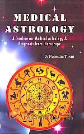 Medical Astrology: A Treatise on Medical Astrology & Diagnosis from Horoscope