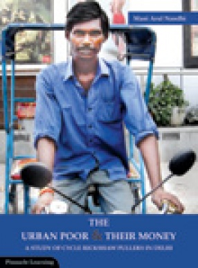 The Urban Poor and Their Money: A Study of Cycle Rickshaw Pullers in Delhi