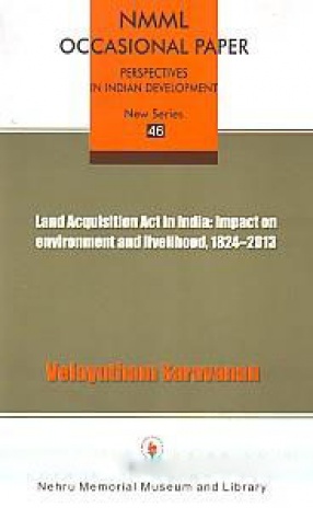 Land Acquisition Act in India: Impact on Environment and Livelihood, 1824-2013