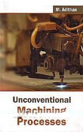 Unconventional Machining Processes