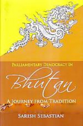 Parliamentary Democracy in Bhutan: A Journey from Tradition to Modernity