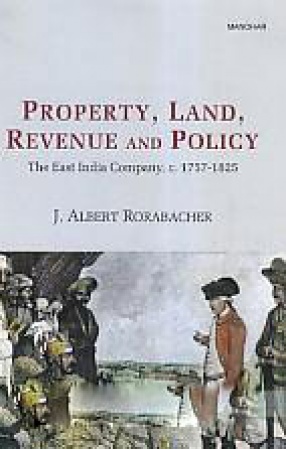 Property, Land, Revenue, and Policy: The East India Company, C. 1757-1825