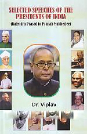 Selected Speeches of the Presidents of India: Rajendra Prasad to Pranab Mukherjee 