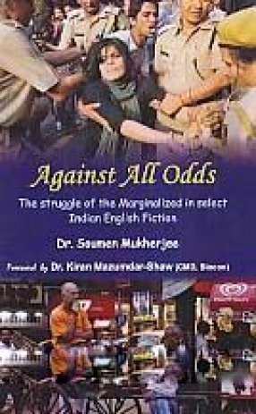 Against All Odds: The Struggle of the Marginalized in Select Indian English Fiction