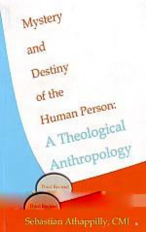Mystery and Destiny of the Human Person: A Theological Anthropology