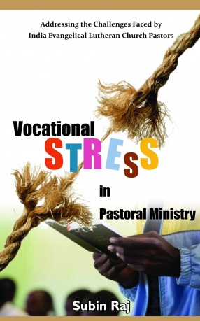 Vocational Stress in Pastoral Ministry: Addressing the Challenges Faced by India Evangelical Lutheran Church Pastors