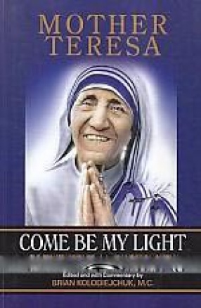 Mother Teresa: Come be My Light: The Private Writings of the Saint of Calcutta