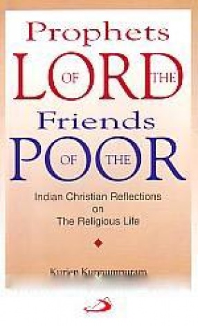 Prophets of the Lord, Friends of the Poor: Indian Christian Reflections on the Religious Life