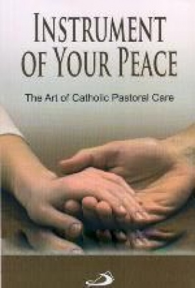 Instrument of Your Peace: The Art of Catholic Pastoral Care