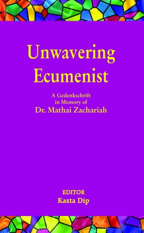 Unwavering Ecumenist: A Gedenkschrift in Memory of Dr. Mathai Zachariah