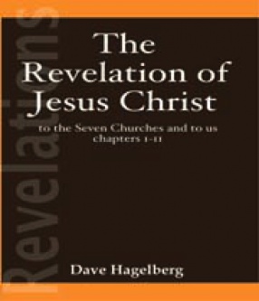 The Revelation of Jesus Christ: To the Seven Churches and to Us Chapters I-II