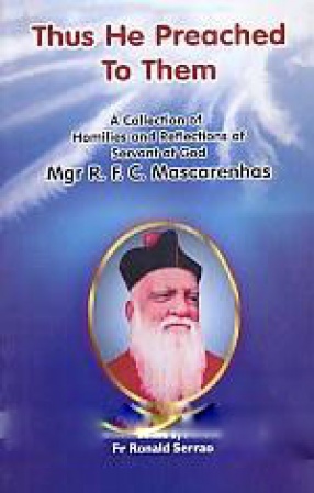 Thus He Preached to Them: A Collection of Homilies and Reflections of Servant of God Mgr R.F.C. Mascarenhas