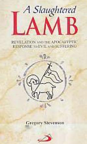A Slaughtered Lamb: Revelation and the Apocalyptic Response to Evil and Suffering