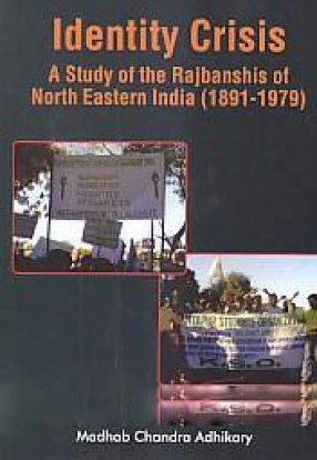 Identity Crisis: A Study of the Rajbanshis of North Eastern India (1891-1979)