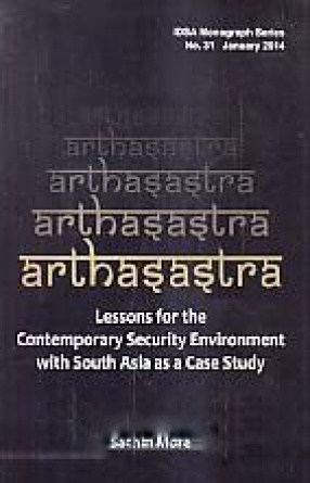 Arthasastra: Lessons for the Contemporary Security Environment with South Asia as a Case Study