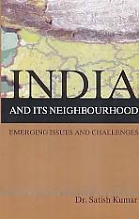 India and Its Neighbourhood: Emerging Issues and Challenges