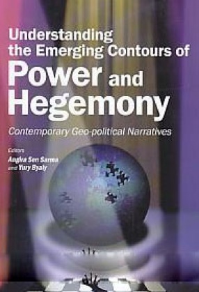 Understanding the Emerging Contours of Power and Hegemony: Contemporary Geo-Political Narratives