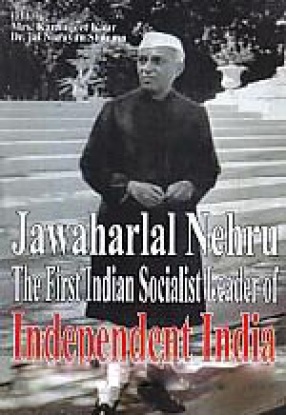 Jawaharlal Nehru: The First Indian Socialist Leader of Independent India