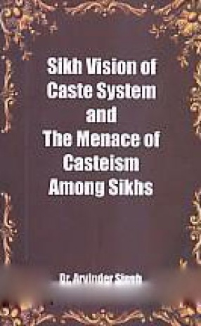 Sikh Vision of Caste System and the Menace of Casteism Among Sikhs