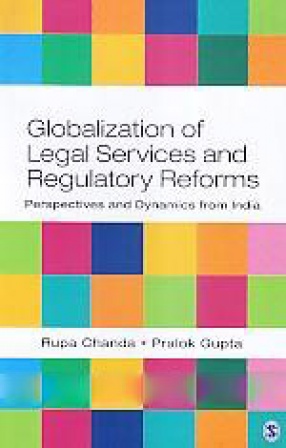 Globalization of Legal Services and Regulatory Reforms: Perspectives and Dynamics from India