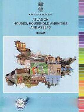 Atlas on Houses, Household Amenities and Assets, Bihar