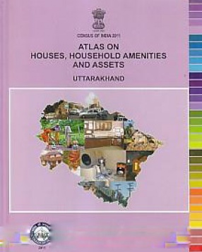 Atlas on Houses, Household Amenities and Assets, Uttarakhand