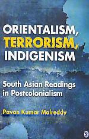 Orientalism, Terrorism, Indigenism: South Asian Readings in Postcolonialism