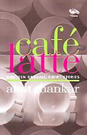 Cafe Latte: 18 Unusual Short Stories 