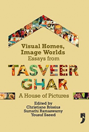 Visual Homes, Image Worlds: Essays from Tasveer Ghar, The House of Pictures