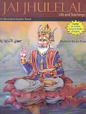 Jai Jhulelal: Life and Teachings: An Illustrated Graphic Novel