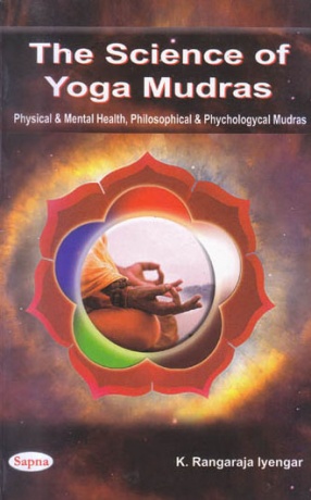 The Science of Yoga Mudras: Physical and Mental Health, Philosophical and Phychologycal Mudras