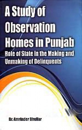A Study of Observation Homes in Punjab: Role of State in the Making and Unmaking of Delinquents