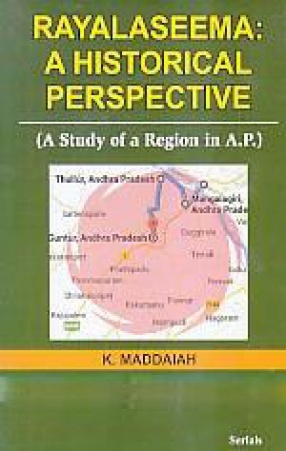 Rayalaseema: A Historical Perspective: A Study of a Region in A.P.