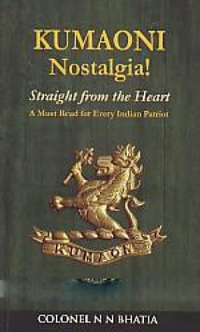 Kumaoni Nostalgia!: Straight from the Heart: A Must Read for Every Indian Patriot