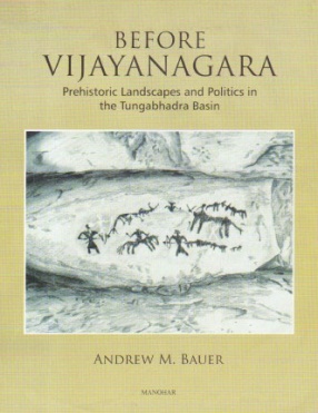 Before Vijayanagara: Prehistoric Landscapes and Politics in the Tungabhadra Basin