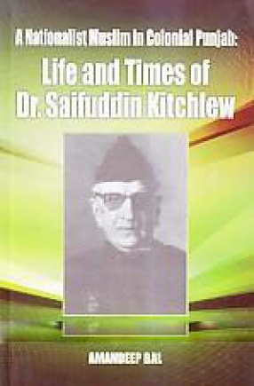 A Nationalist Muslim in Colonial Punjab: Life and Times of Dr. Saifuddin Kitchlew