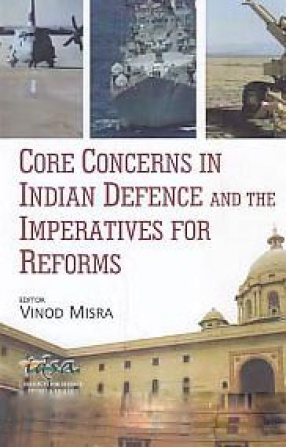 Core Concerns in Indian Defence and the Imperatives for Reforms