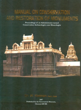 Manual on Conservation and Restoration of Monuments: Proceedings of An Administrator Turned Conservation Archaeologist Cum Museologist 