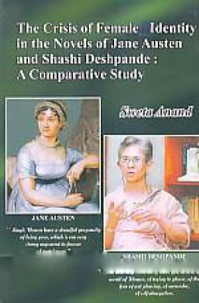 The Crisis of Female Identity in the Novels of Jane Austen and Shashi Deshpande: A Comparative Study