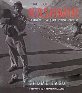 Shades of Kashmir: Landscape, Daily Life, People, Protest 