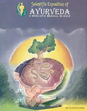 Scientific Exposition of Ayurveda: A Wholistic Medical Science 