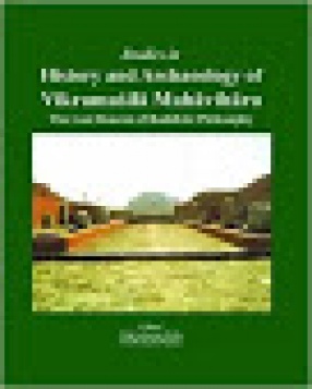 Studies in History and Archaeology of Vikramasila Mahavihara: The Last Beacon of Buddhist Philosophy