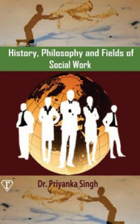 History, Philosophy and Fields of Social Work 